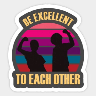 Classic Be Excellent To Each Other Sticker